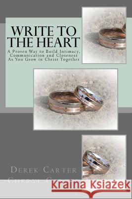 Write to the Heart: A Proven Way to Build Intimacy, Communication and Closeness As You Grow in Christ Together Carter, Cheryl 9781978192072