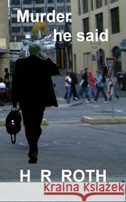 Murder he said Roth, H. R. 9781978194021 Createspace Independent Publishing Platform