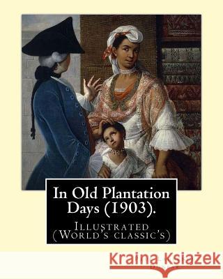 In Old Plantation Days (1903). By: Paul Laurence Dunbar: Illustrated (World's classic's) Dunbar, Paul Laurence 9781978196100