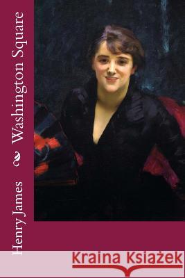 Washington Square Henry James John Singe 9781978199019 Createspace Independent Publishing Platform