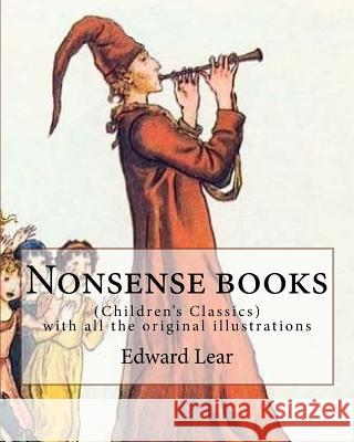 Nonsense books. By: Edward Lear, with all the original illustrations: (Children's Classics) Lear, Edward 9781978199248