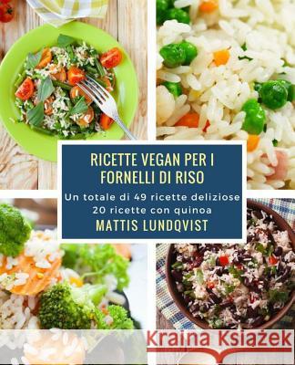 Ricette vegan per i fornelli di riso: Un totale di 49 ricette deliziose / 20 ricette con quinoa Lundqvist, Mattis 9781978199446 Createspace Independent Publishing Platform