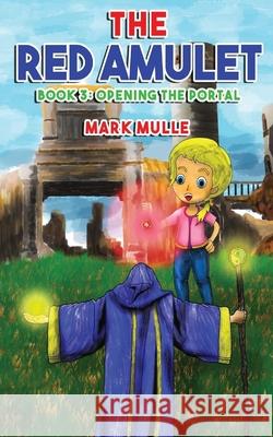 The Red Amulet (Book 3): Opening the Portal Mark Mulle 9781978201231 Createspace Independent Publishing Platform