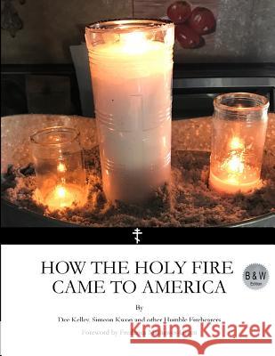 How the Holy Fire Came to America B&W Kwon, Simeon 9781978203464 Createspace Independent Publishing Platform