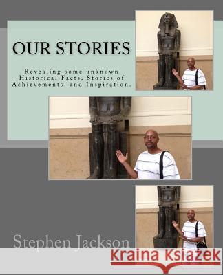 Our stories: Revealing some unknown Historical Facts, Stories of Achievements, and Inspiration. Jackson, Stephen 9781978203952