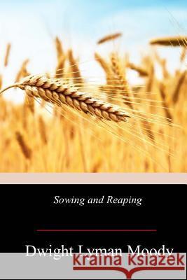 Sowing and Reaping Dwight Lyman Moody 9781978206038