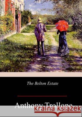 The Belton Estate Anthony Trollope 9781978207233 Createspace Independent Publishing Platform