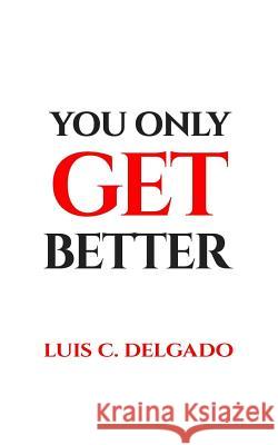 You Only Get Better Luis C. Delgado 9781978208490