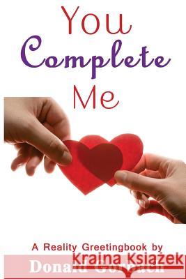 You Complete Me Donald Gorbach 9781978209251 Createspace Independent Publishing Platform