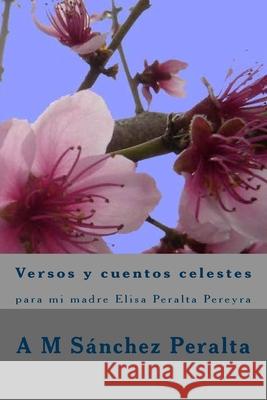 Versos y cuentos celestes: para mi madre Elisa Peralta Pereyra Peralta Pereyra, Elisa 9781978210677 Createspace Independent Publishing Platform