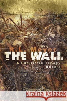 The Wall R. L. Meyer 9781978213111 Createspace Independent Publishing Platform