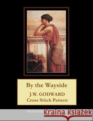 By the Wayside: J.W. Godward Cross Stitch Pattern Cross Stitch Collectibles Kathleen George 9781978214767