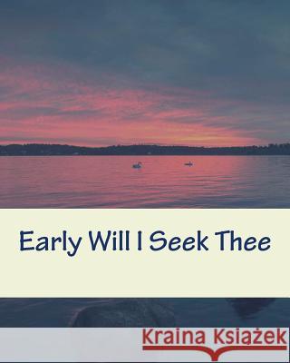 Early Will I Seek Thee Cheryl L Bradley 9781978216839