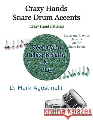 Crazy Hands - Snare Drum Accents: Crazy Hand Patterns D. Mark Agostinelli D. Mark Agostinelli 9781978216846 Createspace Independent Publishing Platform