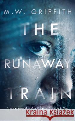 The Runaway Train M. W. Griffith 9781978218994 Createspace Independent Publishing Platform