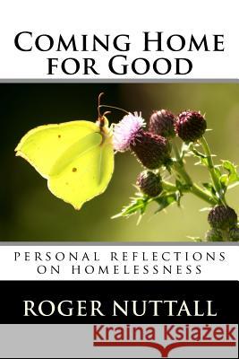 Coming Home for Good: Personal Reflections on Homelessness Roger Nuttall 9781978219823