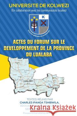 Actes du forum sur le developpement de la province du Lualaba Nawej, Edouard Mukung 9781978219892 Createspace Independent Publishing Platform