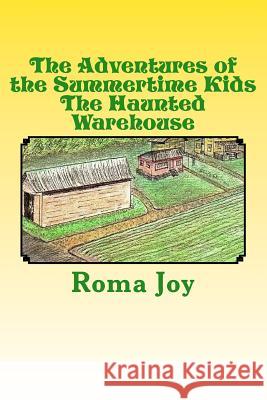 The Adventures of the Summertime Kids: The Haunted Warehouse Roma Joy 9781978222069