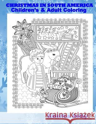 CHRISTMAS IN SOUTH AMERICA Children's and Adult Coloring Book: CHRISTMAS IN SOUTH AMERICA Children's and Adult Coloring Book Selby, America 9781978222816