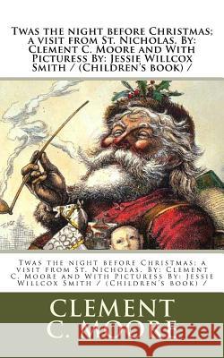 Twas the night before Christmas; a visit from St. Nicholas. By: Clement C. Moore and With Picturess By: Jessie Willcox Smith / (Children's book) / Smith, Jessie Willcox 9781978227521