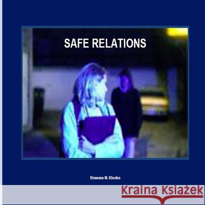 Safe Relations Shawana M. Rhodes 9781978228221 Createspace Independent Publishing Platform