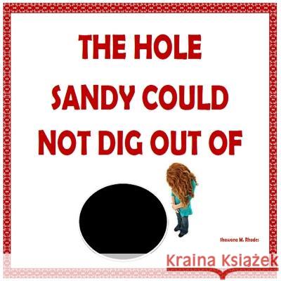 The Hole that Sandy Could Not Dig Out Of Shawana M. Rhodes 9781978228375 Createspace Independent Publishing Platform