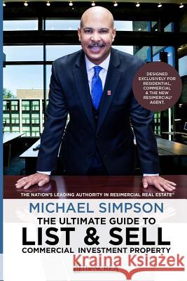 The Ultimate Guide to List & Sell Commercial Investment Property Michael Simpson The National Co Rea 9781978228443 Createspace Independent Publishing Platform