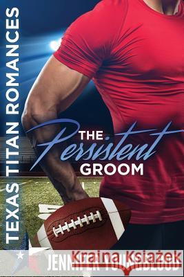 The Persistent Groom Jennifer Youngblood Lucy McConnell Cami Checketts 9781978229747 Createspace Independent Publishing Platform