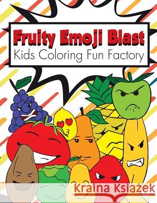 Fruity Emoji Blast: 38 Fruit Emojis in a Coloring Book for Toddlers and Kids 1+ Dona Kuta Kids Coloring Fu 9781978231887 Createspace Independent Publishing Platform