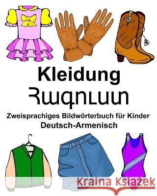 Deutsch-Armenisch Kleidung Zweisprachiges Bildwörterbuch für Kinder Carlson Jr, Richard 9781978232884 Createspace Independent Publishing Platform