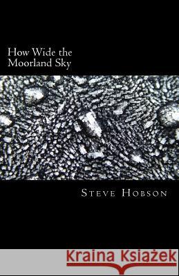 How Wide the Moorland Sky Steve Hobson 9781978235700 Createspace Independent Publishing Platform