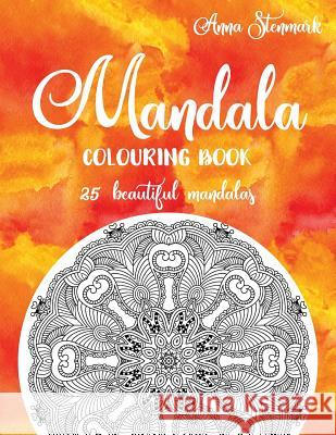 Mandala Colouring Book - 25 Beautiful Mandalas: The Orange Mandala Book Anna Stenmark 9781978237377 Createspace Independent Publishing Platform