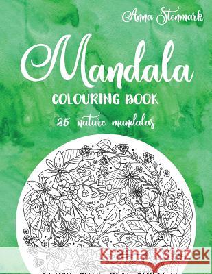 Mandala Colouring Book - 25 Nature Mandalas: The Green Mandala Book Anna Stenmark 9781978237421 Createspace Independent Publishing Platform