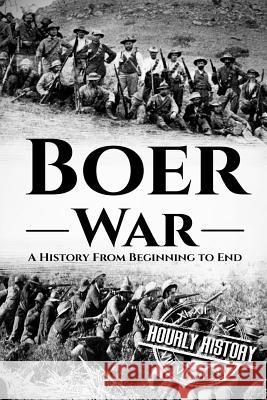 The Boer War: A History From Beginning to End Hourly History 9781978242197 Createspace Independent Publishing Platform