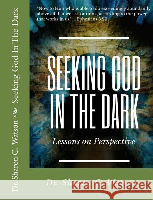 Seeking God In The Dark Watson, Sharon C. 9781978243217 Createspace Independent Publishing Platform