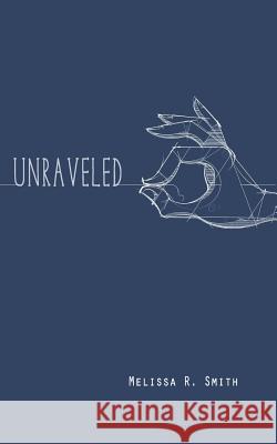 Unraveled Melissa R. Smith 9781978243866 Createspace Independent Publishing Platform