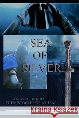 Sea of Silver: A Novel of General Themistocles of Athens Costas Komborozos 9781978244962 Createspace Independent Publishing Platform