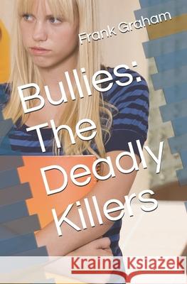 Bullies: The Deadly Killers Mr Frank Robert Graha 9781978245273