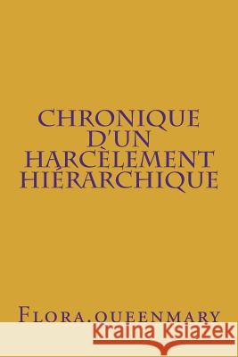 Chronique d'Un Harcèlement Hiérarchique: Pour En Finir Avec Le Mobbing À l'Education Nationale Otto, Michele 9781978245426 Createspace Independent Publishing Platform