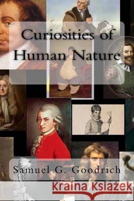 Curiosities of Human Nature Samuel G. Goodrich 9781978247628 Createspace Independent Publishing Platform