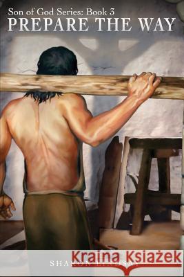 The Son of God Series Book 3: Prepare the Way Sharon Lindsay 9781978250819 Createspace Independent Publishing Platform