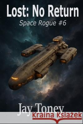 Lost: No Return Jay a. Toney 9781978250932 Createspace Independent Publishing Platform