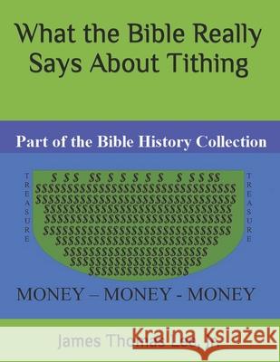 What the Bible REALLY SAYS about Tithing James Thomas Lee, Jr 9781978251229 Createspace Independent Publishing Platform