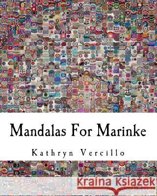 Mandalas For Marinke: A Collaborative Crochet Art Project to Raise Awareness About Depression, Suicide, and the Healing Power of Crafting Vercillo, Kathryn 9781978252288 Createspace Independent Publishing Platform