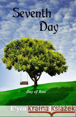 Seventh Day: Day of Rest E'Yen A. Gardner 9781978255333 Createspace Independent Publishing Platform