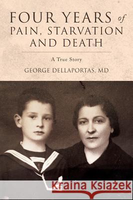 Four Years of Pain, Starvation and Death: A True Story MD George Dellaportas 9781978256231 Createspace Independent Publishing Platform