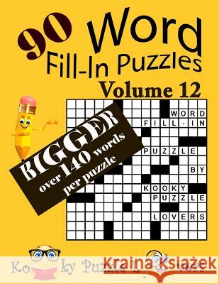 Word Fill-In Puzzles, Volume 12, 90 Puzzles, Over 140 words per puzzle Kooky Puzzle Lovers 9781978256354 Createspace Independent Publishing Platform