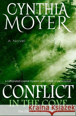 Conflict in the Cove: The Elliot Lake Mysteries 3 Cynthia Moyer 9781978256682