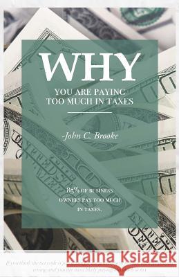 Why You Are Paying Too Much in Taxes John C. Brooke 9781978256927