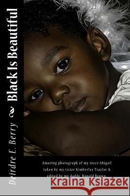 Black Is Beautiful Deirdre E. Berry Roberta Kapsalis 9781978260740 Createspace Independent Publishing Platform
